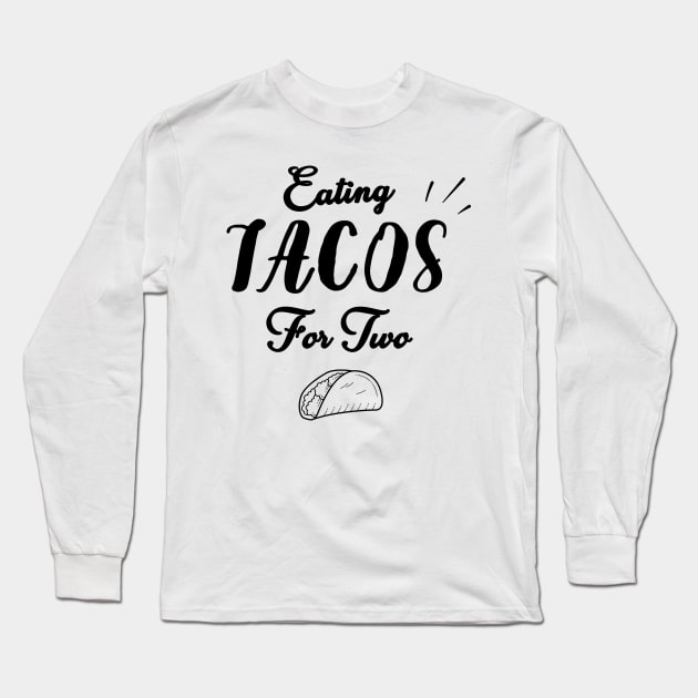 Eating Tacos For Two - funny pregnancy announcement Long Sleeve T-Shirt by WassilArt